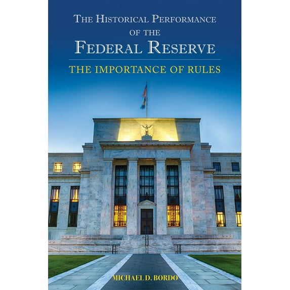 The Historical Performance of the Federal Reserve : The Importance of Rules (Hardcover)