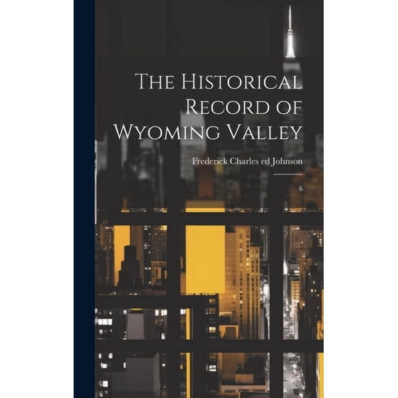 The Historical Record of Wyoming Valley (Hardcover)