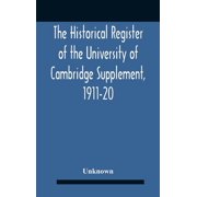 The Historical Register Of The University Of Cambridge Supplement, 1911-20, Hardcover