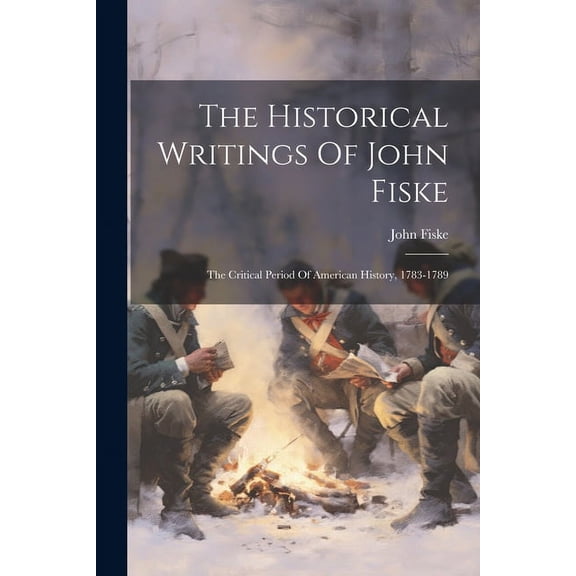 The Historical Writings Of John Fiske (Paperback)