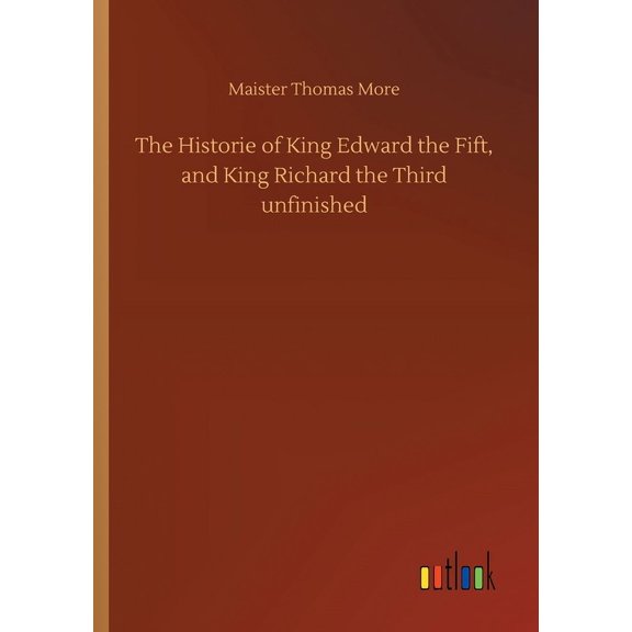 The Historie of King Edward the Fift, and King Richard the Third unfinished (Paperback)