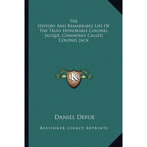 The History And Remarkable Life Of The Truly Honorable Colonel Jacque, Commonly Called Colonel Jack (Paperback)
