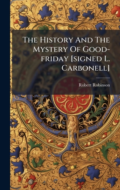 The History And The Mystery Of Good-friday [signed L. Carbonell], (Hardcover)