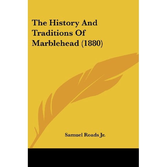 The History And Traditions Of Marblehead 1880 Paperback 1104493713 9781104493714 Samuel Roads Jr.
