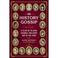 thumbnail image 1 of The History Gossip: A Slice of Ye Olde Scandal for Every Day of the Year, 1 of 1