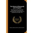 thumbnail image 1 of The History of Normandy and of England: The Three First Dukes of Normandy: Rollo, Guillaume-Longue-Epée, and Richard-Sans-Peur. the Carlovingian Line Supplanted by the Capets. 1857 (Hardcover), 1 of 1