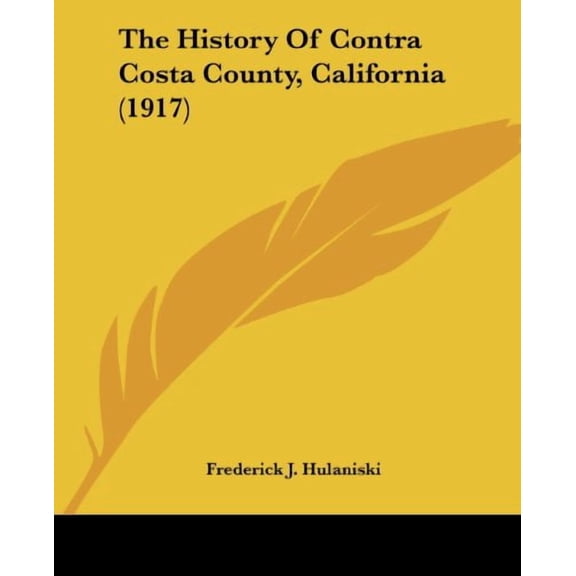 The History Of Contra Costa County, California (1917) (Paperback)