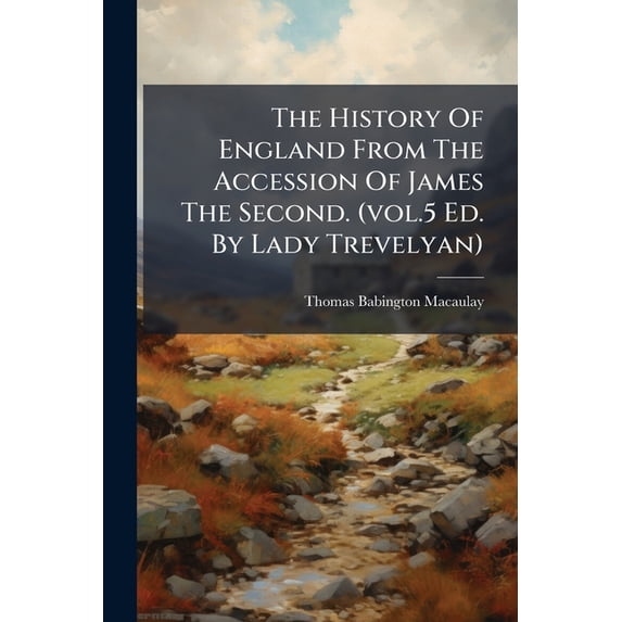The History Of England From The Accession Of James The Second. (vol.5 Ed. By Lady Trevelyan) (Paperback)