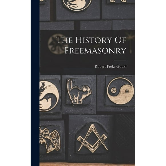 The History Of Freemasonry (Hardcover)