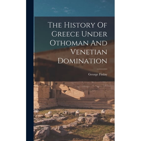 The History Of Greece Under Othoman And Venetian Domination, (Hardcover)