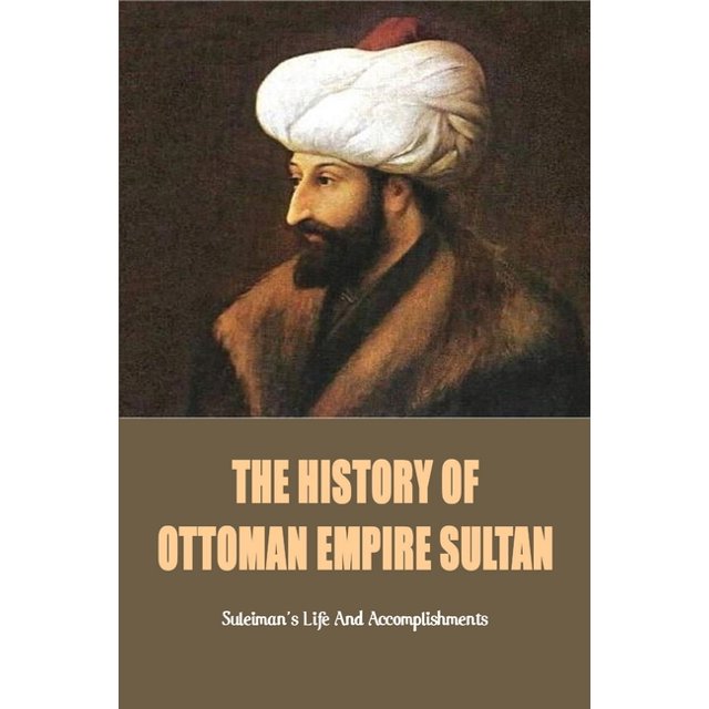 The History Of Ottoman Empire Sultan Suleiman's Life And