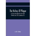 thumbnail image 1 of The History Of Plague: As It Has Lately Appeared In The Islands Of Malta, Gozo, Corfu, Cephalonia, Etc. Detailing Import, (Paperback), 1 of 1