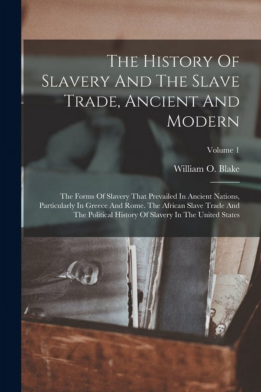 The History Of Slavery And The Slave Trade, Ancient And Modern: The ...