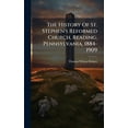 thumbnail image 1 of The History Of St. Stephen's Reformed Church, Reading, Pennsylvania, 1884-1909, (Hardcover), 1 of 1
