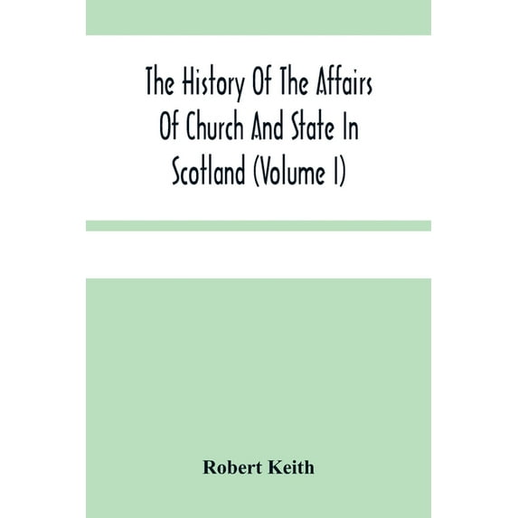 The History Of The Affairs Of Church And State In Scotland: From The Beginning Of The Reformation To The Year 1568 (Volu, (Paperback)