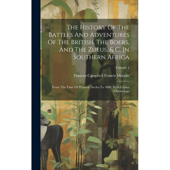 The History Of The Battles And Adventures Of The British, The Boers, And The Zulus, & C. In Southern Africa (Hardcover)
