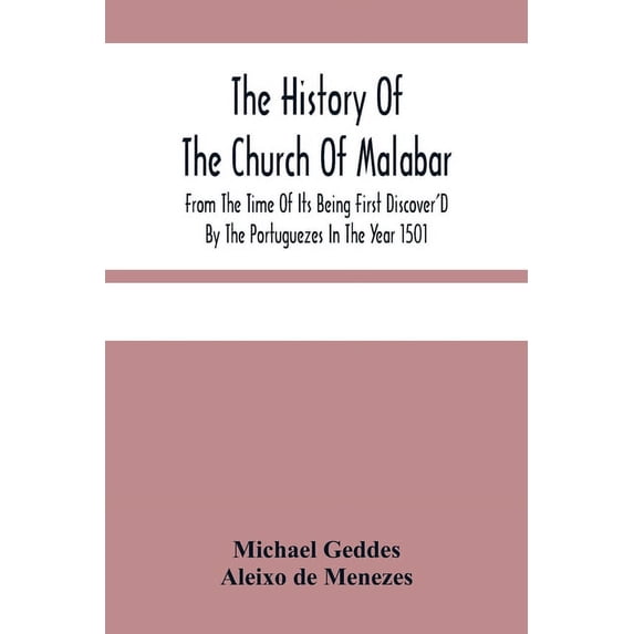 The History Of The Church Of Malabar, From The Time Of Its Being First Discover'D By The Portuguezes In The Year 1501: G, (Paperback)