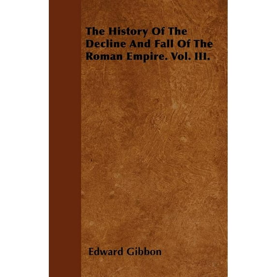 The History Of The Decline And Fall Of The Roman Empire. Vol. III. (Paperback)