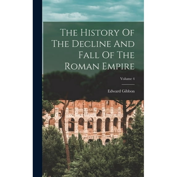 The History Of The Decline And Fall Of The Roman Empire; Volume 4, (Hardcover)