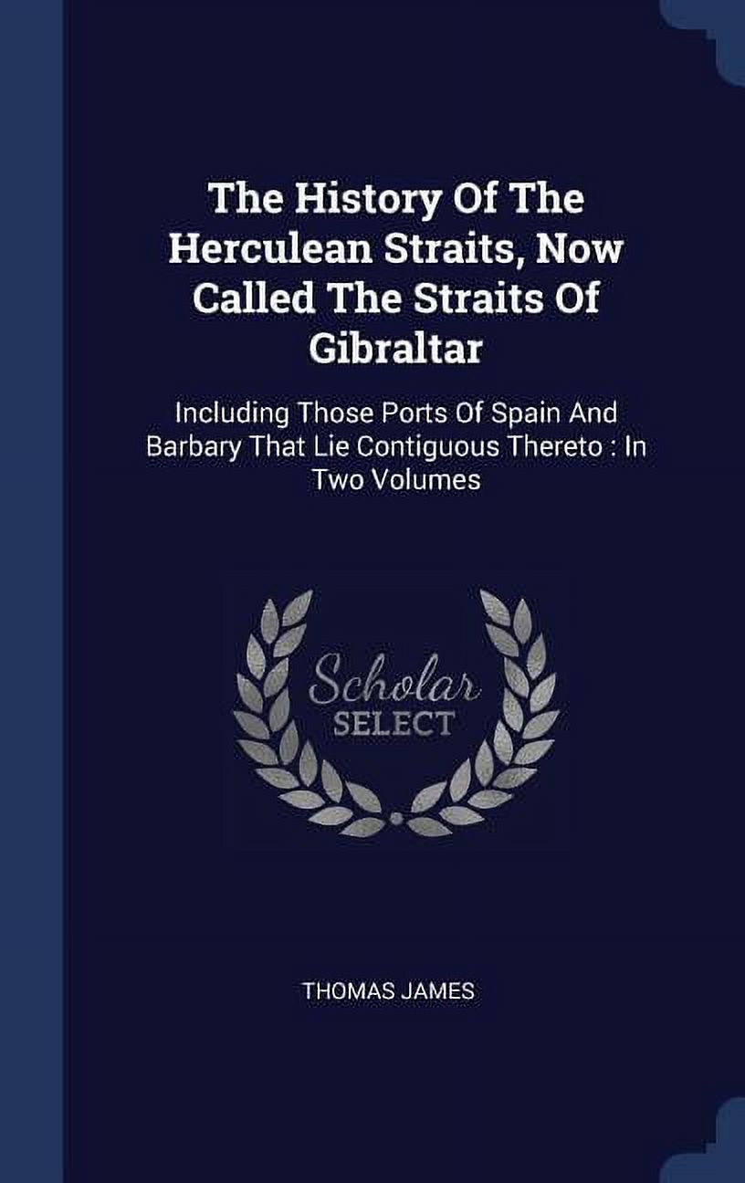 The History Of The Herculean Straits, Now Called The Straits Of Gibraltar (Hardcover)