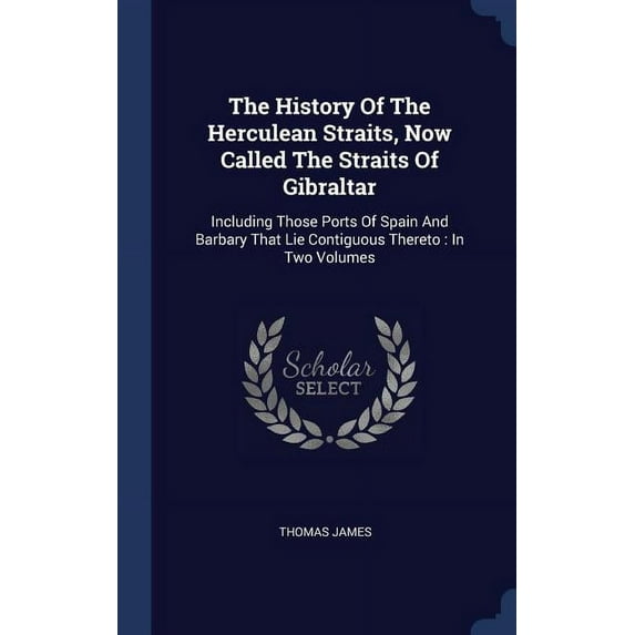 The History Of The Herculean Straits, Now Called The Straits Of Gibraltar (Hardcover)