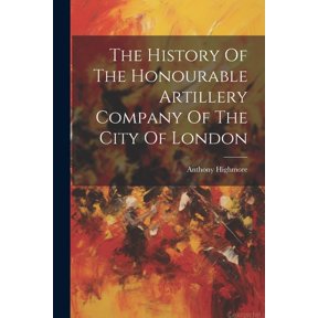 The History Of The Honourable Artillery Company Of The City Of London (Paperback)