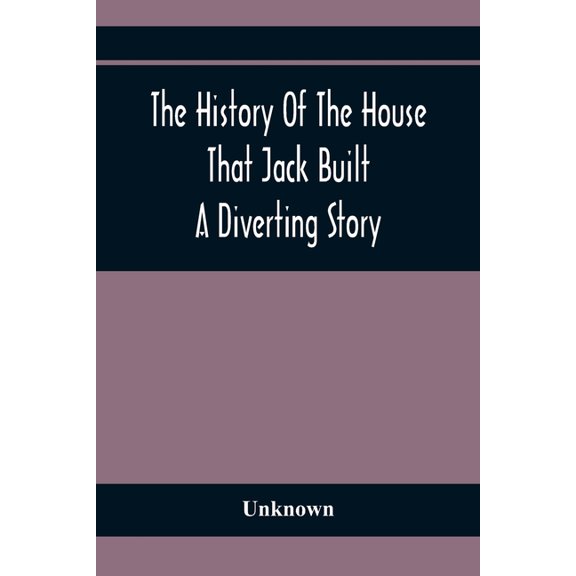 The History Of The House That Jack Built: A Diverting Story, (Paperback)