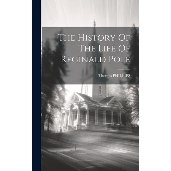 The History Of The Life Of Reginald Pole (Hardcover)