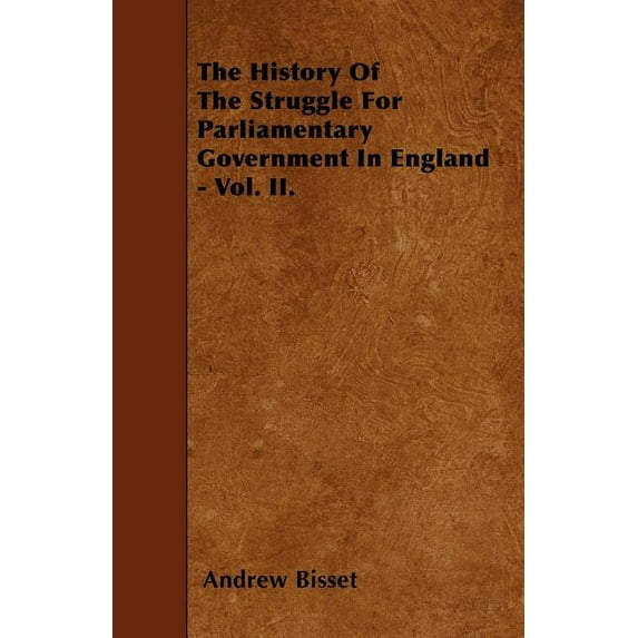 The History Of The Struggle For Parliamentary Government In England - Vol. II. (Paperback)