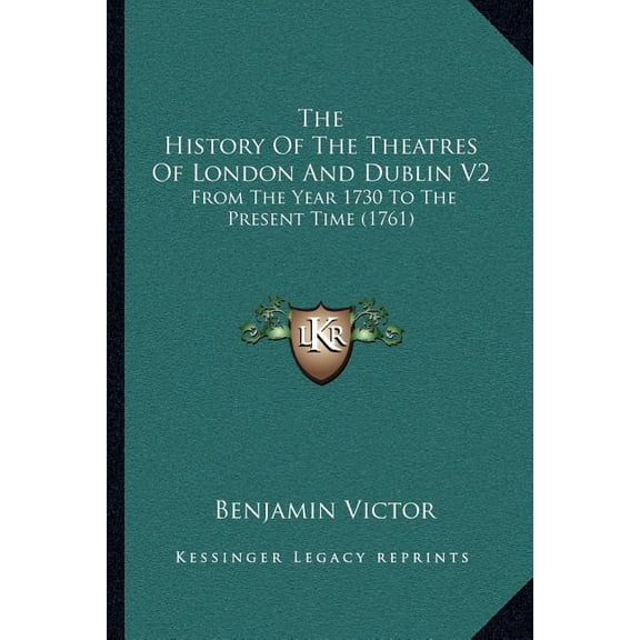 The History Of The Theatres Of London And Dublin V2 : From The Year 1730 To The Present Time (1761) (Paperback)