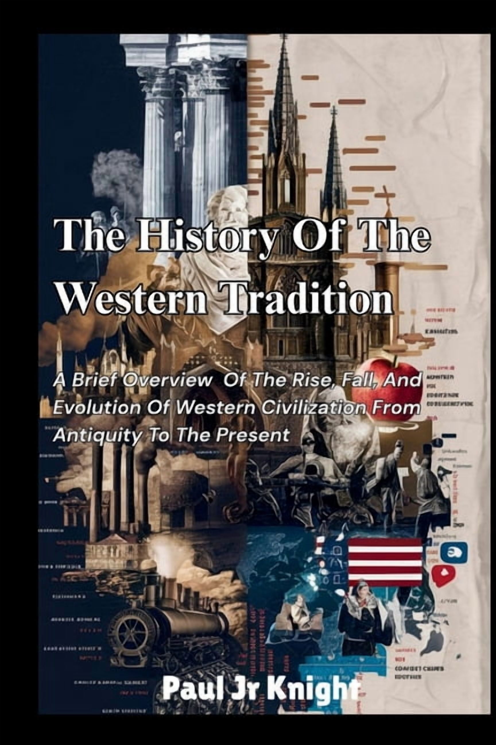 The History Of The Western Tradition: A Brief Overview of The Rise, Fall, And Evolution of Western Civilization from Ant, (Paperback)