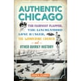 thumbnail image 1 of Authentic Chicago: The Fairway Flapper, the Lincolnwood Lone Ranger, the Wandering Church and Other Quirky History, (Paperback), 1 of 1