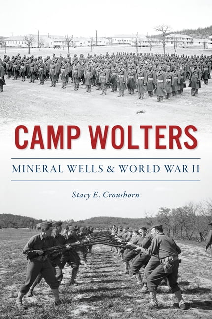 The History Press: Camp Wolters: Mineral Wells & World War II (Paperback)