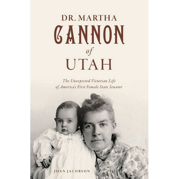 The History Press Dr. Martha Cannon of Utah: The Unexpected Victorian Life of America's First Female State Senator, (Paperback)