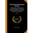 thumbnail image 1 of The History of Printing in America : With a Biography of Printers, and an Account of Newspapers: To Which Is Prefixed a Concise View of the Discovery and Progress of the Art in Other Parts of the World: In Two Volumes; Volume 1 (Paperback), 1 of 1