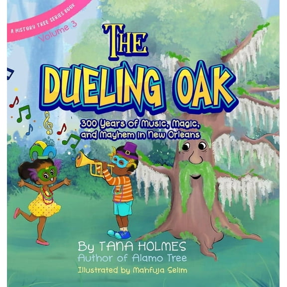 The History Tree The Dueling Oak: 300 Years of Music, Magic, and Mayhem in New Orleans, Book 3, (Hardcover)