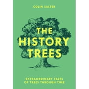 The History Trees Extraordinary Tales of Trees Through Time, Paperback