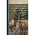 thumbnail image 1 of The History, Work & Aims of the Michigan Audubon Society (Hardcover), 1 of 1