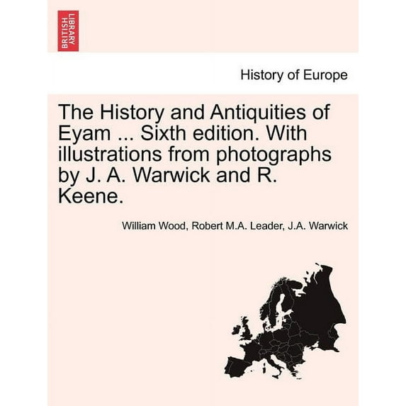 The History and Antiquities of Eyam ... Sixth Edition. with Illustrations from Photographs by J. A. Warwick and R. Keene. Paperback