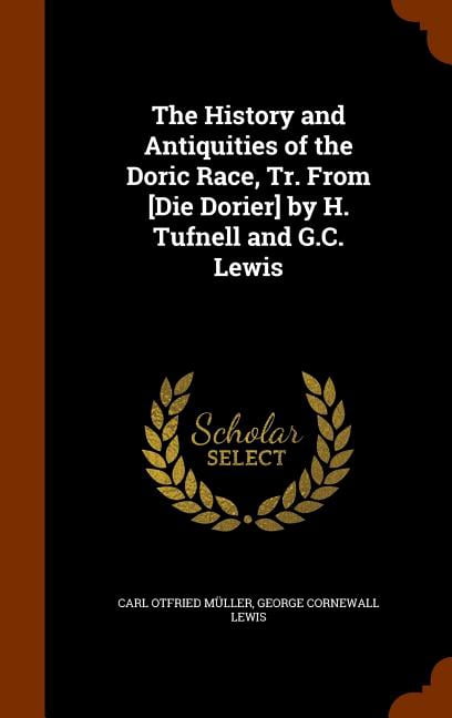 The History and Antiquities of the Doric Race, Tr. from [Die Dorier] by H. Tufnell and G.C. Lewis (Hardcover)