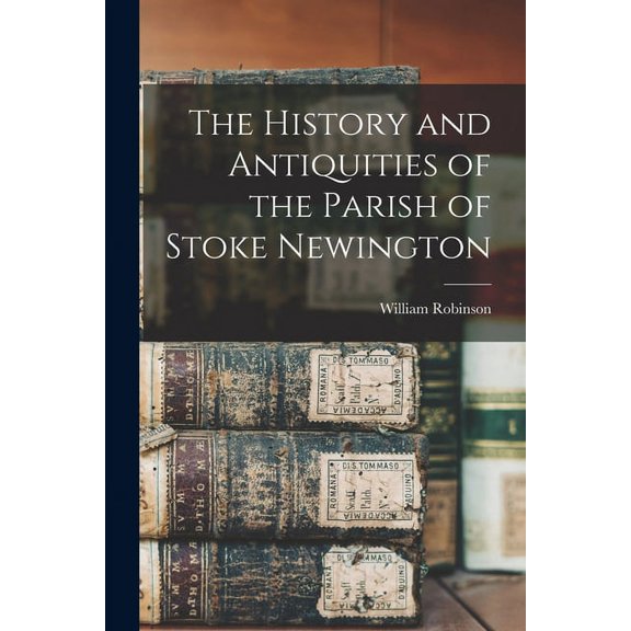 The History and Antiquities of the Parish of Stoke Newington (Paperback)