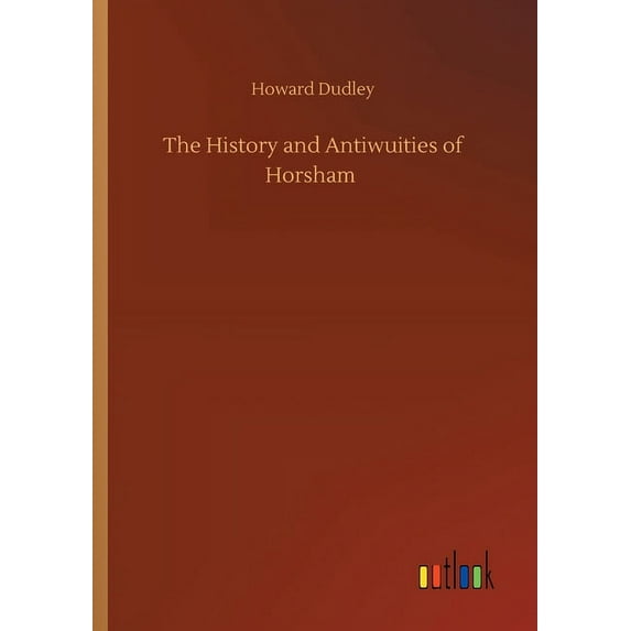 The History and Antiwuities of Horsham (Paperback)