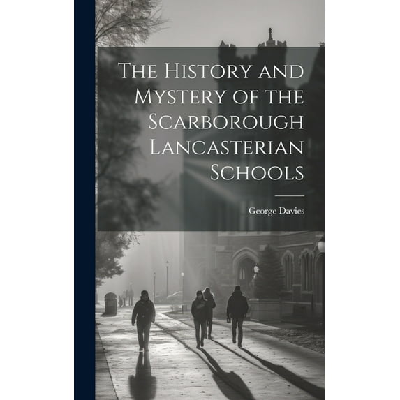 The History and Mystery of the Scarborough Lancasterian Schools (Hardcover)