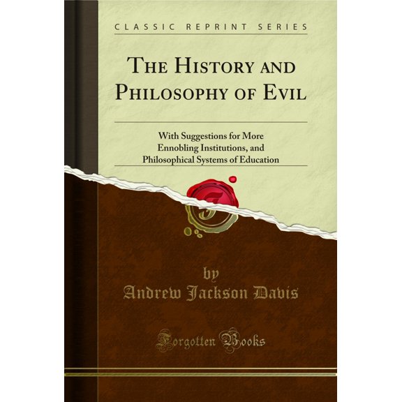 The History and Philosophy of Evil: With Suggestions for More Ennobling Institutions