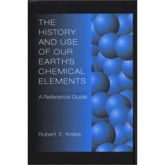 Pre-Owned The History and Use of Our Earth's Chemical Elements: A Reference Guide by Robert E. Krebs Hardcover Sciences, 376 Pages (English)