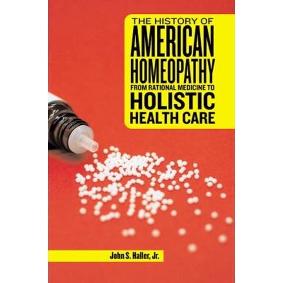 Pre-Owned The History of American Homeopathy : From Rational Medicine to Holistic Health Care (Hardcover) 9780813545837