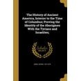 thumbnail image 1 of The History of Ancient America, Interior to the Time of Columbus; Proving the Identity of the Aborigines with the Tyrian, 1 of 1