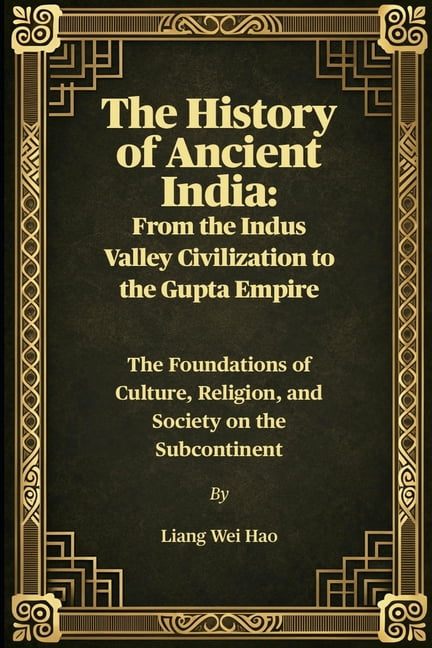 The History of Ancient India: From the Indus Valley Civilization to the ...