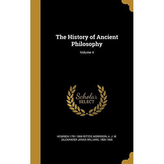 The History of Ancient Philosophy; Volume 4 Hardcover 1363321722 9781363321728 Heinrich 1791-1869 Ritter