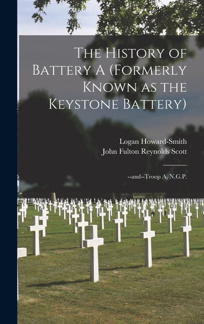 First Known Battery The History of Battery A (formerly Known as the Keystone Battery ...